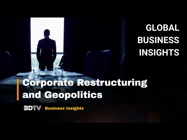 Corporate Restructuring and Geopolitics