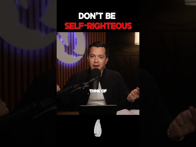 Don't Be Self-Righteous