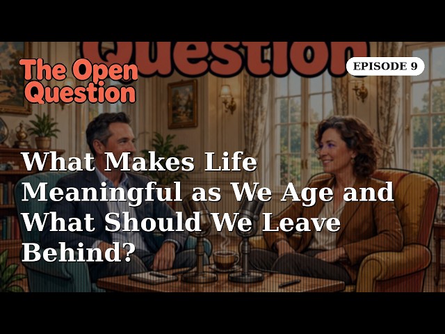 What Makes Life Meaningful as We Age and What Should We Leave Behind? (0009)
