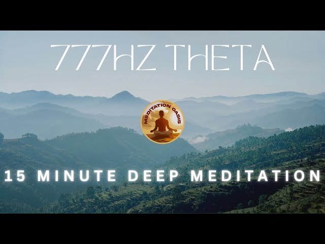 Theta Waves 15 Minutes Meditation Music | 777Hz Attain Tranquility & Deep Healing