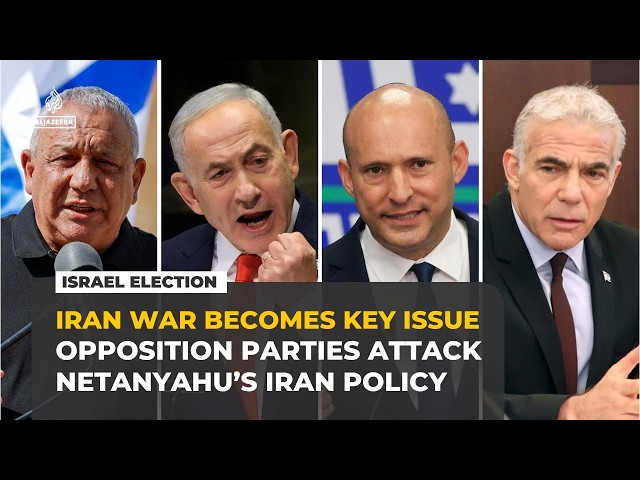 Iran war becomes key election issue as Israeli opposition targets Netanyahu