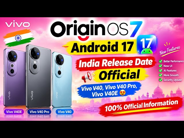 Origin OS 7 Android 17 India Release Date Official Vivo V40, Vivo V40 Pro, Vivo V40E 😍