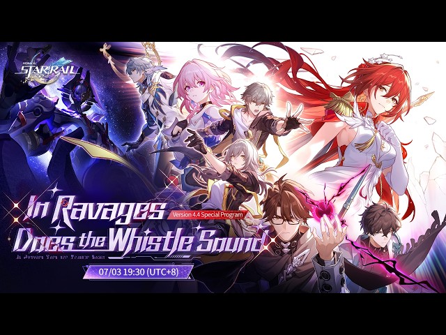 Honkai: Star Rail Version 4.4 "In Ravages Does the Whistle Sound" Special Program