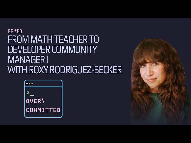 From Math Teacher to Developer Community Manager, with Roxy Rodriguez-Becker