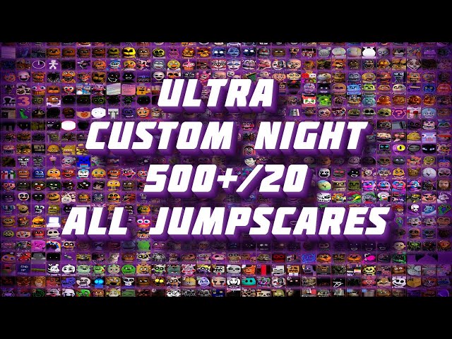 Ultra Custom Night - 500+/20!!!! All Jumpscares