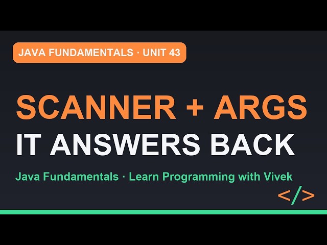 Java Fundamentals: Talking to the User: Scanner, args and a Program That Answers Back | Unit 43