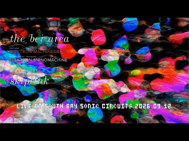 The Bei Area feat. Live Visuals by Skiplink @ South Bay Sonic Circuits (2026.09.12)