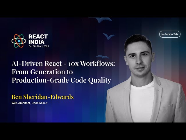 AI-Driven React - 10x Workflows - Ben Sheridan-Edwards