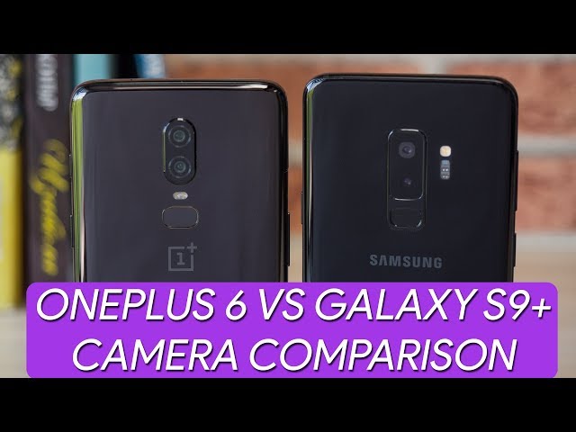 OnePlus 6 vs Samsung Galaxy S9+ Camera Comparison