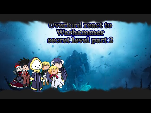 Overlord react to: Warhammer-[Secret level]