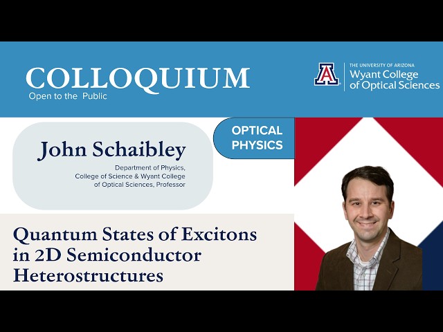 OSC Colloquium John Schaibley: "Quantum States of Excitons in 2D Semiconductor Heterostructures"