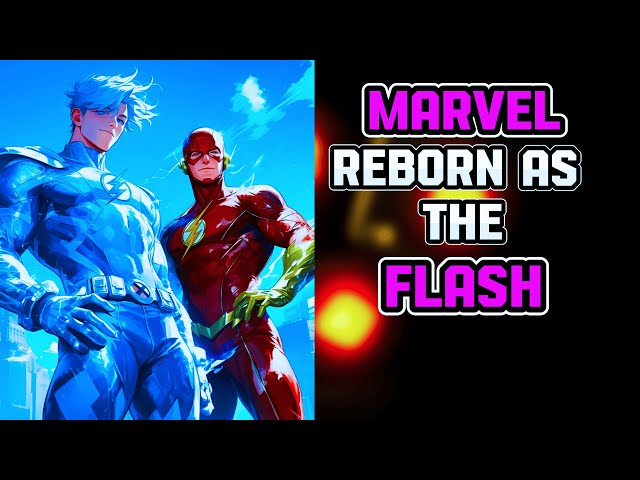 What If I Was Reborn In MARVEL As The FLASH? The Fastest Man Alive PART 1