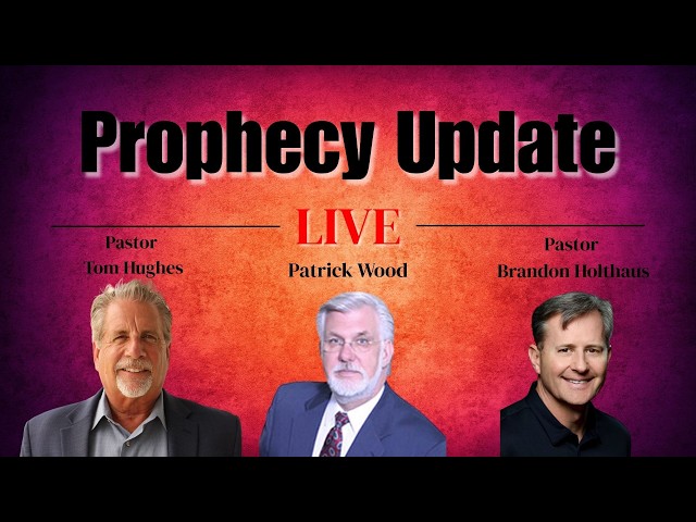 Prophecy Update with Pastor Tom Hughes & Pastor Brandon Holthaus & Patrick Wood