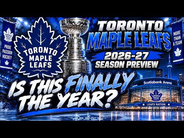 Toronto Maple Leafs 2026-27 Season Preview | Is This FINALLY the Year?