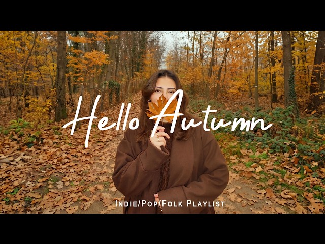 Hello Autumn 🍂 Chill songs to make you feel positive and calm | Indie/Pop/Folk/Acoustic Playlist