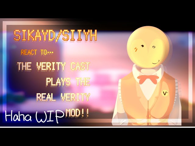 SIKAYD/SIIYH REACT TO… THE VERITY CAST PLAYS THE VERITY MOD!! || WIP || PUT TO 2x