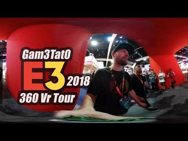 E3 2018 360 VR Gam3Tat0 Tour