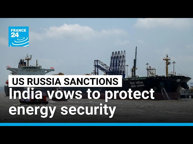 India vows to protect energy security after new US tariffs over Russian oil • FRANCE 24 English