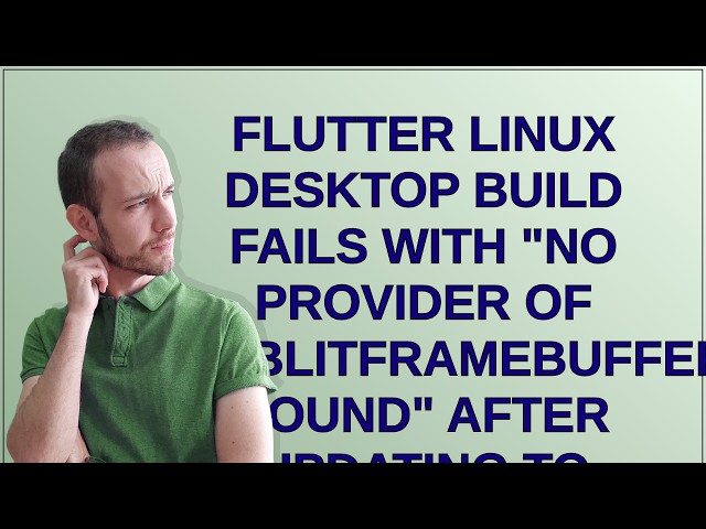 Flutter Linux desktop build fails with "No provider of glBlitFramebuffer found" after updating to...