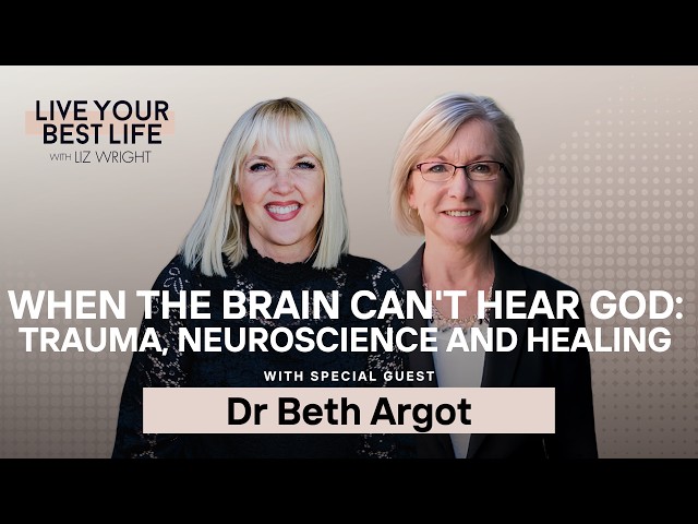 When the Brain Can't Hear God: Trauma, Neuroscience and Healing w/ Dr Beth Argot | LYBL | Ep 325