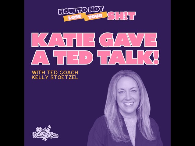 Katie Gave A TED Talk! (with Kelly Stoetzel)