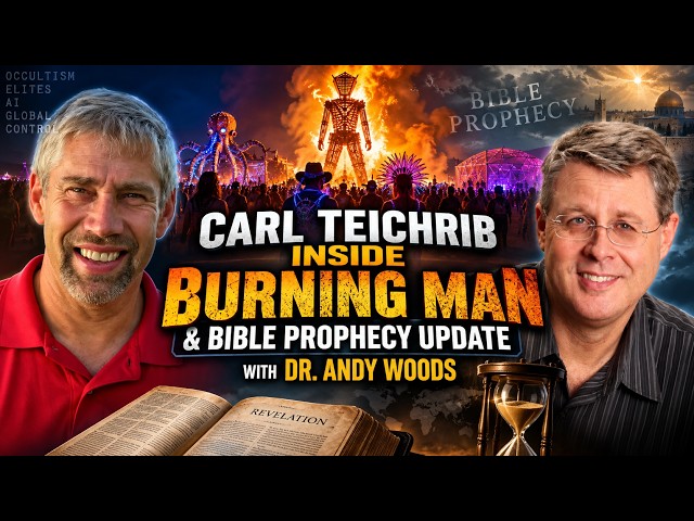 Bible Prophecy Update with Dr. Andy Woods & Carl Teichrib Inside Burning Man