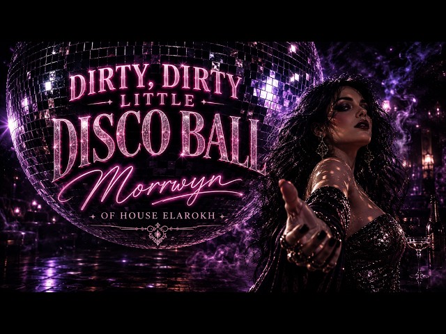 Morrwyn of House Elarokh | Dirty Little Disco Ball | 4K Official Music Video
