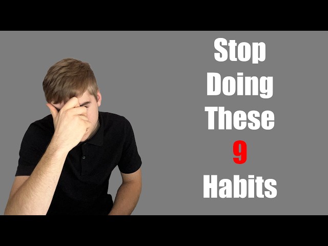 Are These 9 Habits Secretly Ruining Your Life?