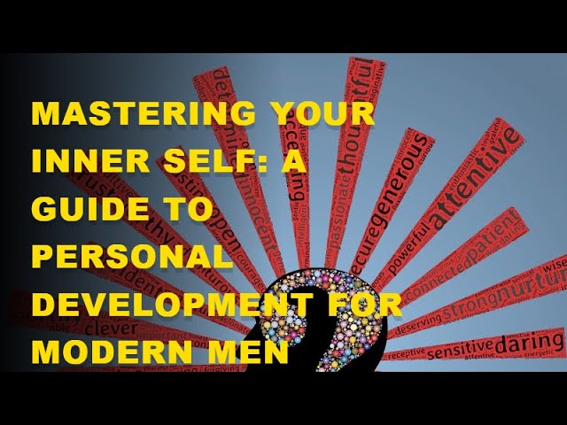 Mastering Your Inner Self: A Guide to Personal Development for Modern Men