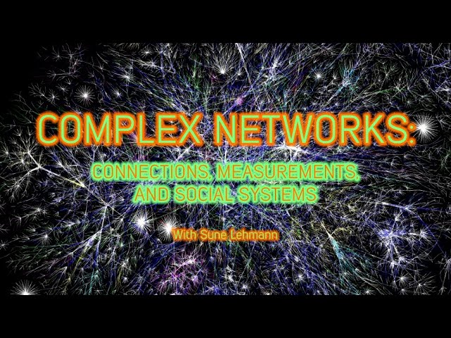 Complex networks: connections, measurements, and social systems with Sune Lehmann