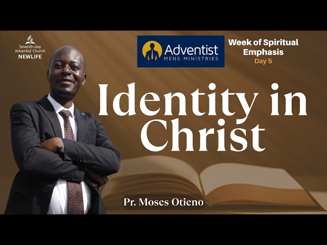 Day 5 || AMM Week of Prayer || Identity in Christ || Pr. Moses Otieno