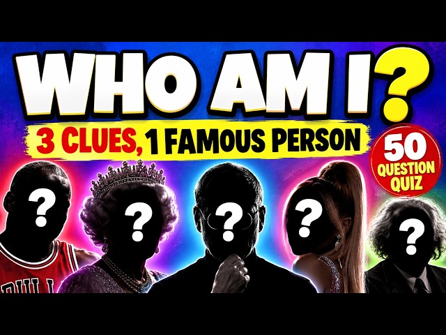 WHO AM I? 🕵️ 3 Clues, 1 Famous Person | 50 Question Quiz