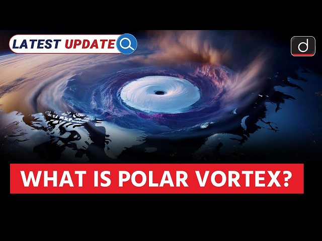 Polar vortex Explained | Is it behind the winter storm in US? |  Latest Update | Drishti IAS English