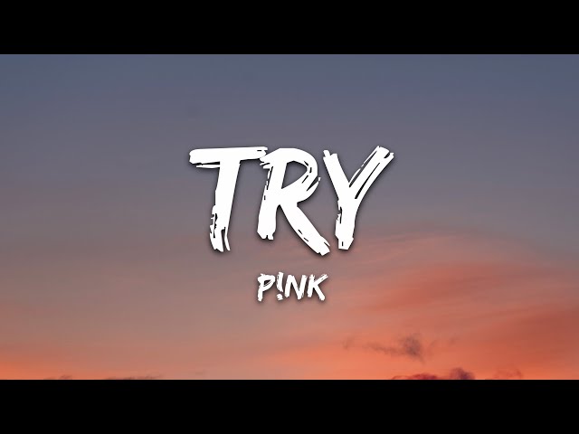 P!nk - Try (Lyrics)
