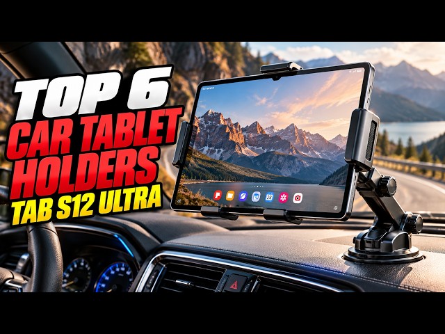 6 Best Car Mounts for Samsung Galaxy Tab S12 Ultra