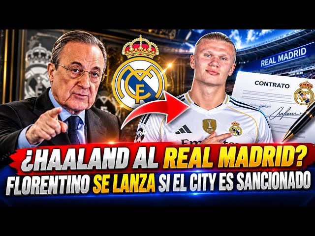 ⚪🔥 ¡FLORENTINO VA POR HAALAND SI EL MANCHESTER CITY ES SANCIONADO!