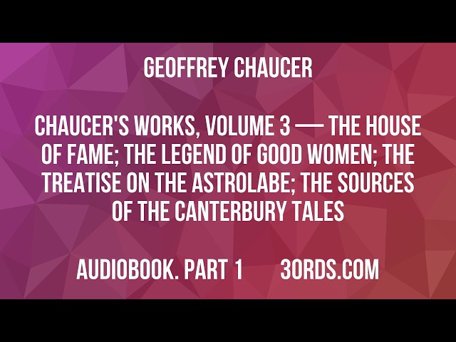 Geoffrey Chaucer - Chaucer's Works, Volume 3 — The House of Fame; The Legend... — Part 1 | Audiobook