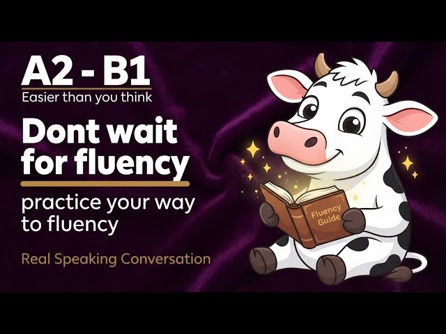 You Dont Wait For Fluency, Practice Your Way To Fluency / Easy English Podcast Conversation #english