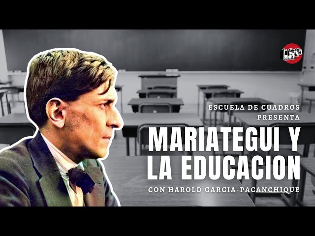 Mariátegui and Education | with Harold García-Pacanchique