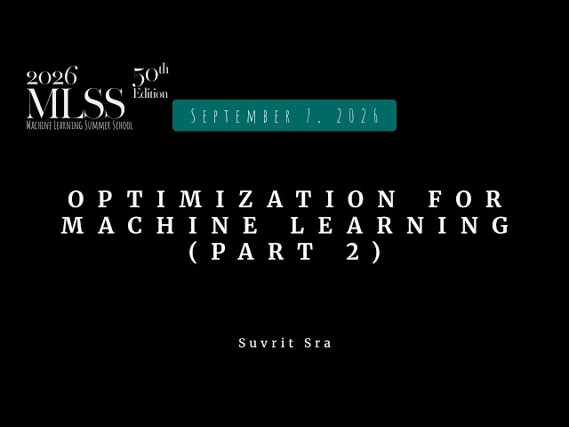 MLSS 2026 Suvrit Sra — Optimization for machine learning - Gradient Methods (Part 2)