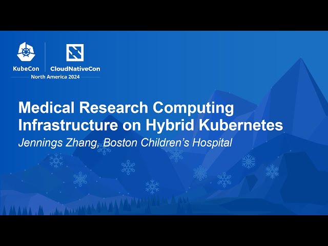 Medical Research Computing Infrastructure on Hybrid Kubernetes - Jennings Zhang