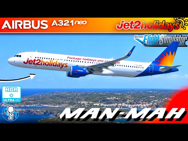 LIVE Jet2Holidays A321Neo Manchester - Menorca FULL FLIGHT - Microsoft Flight Simulator 2020 HDR