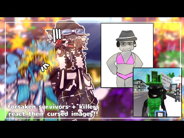 ✦ . forsaken survivors + killers react their cursed images!! || part 3!! || gacha nebula!!