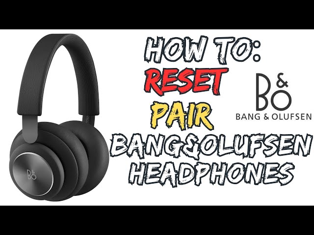 How to Pair or Reset Bang&Olufsen Beoplay H4 Headphones | How to Reset Pair Bang&Olufsen Headphones