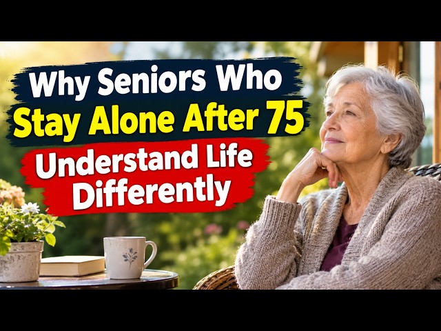 Why Seniors Who Prefer Being Alone After 75 Understand Life Differently | Aging & Life Lessons,,,,,,