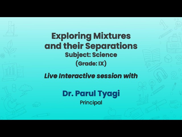 NCERT:  Exploring Mixtures and their Separations  Subject: Science  (Grade: IX)   Live