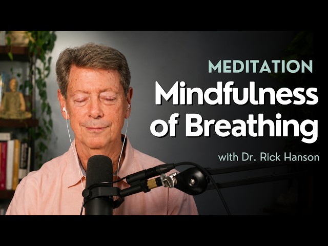 A Meditation on Mindfulness of Breathing, with Dr. Rick Hanson