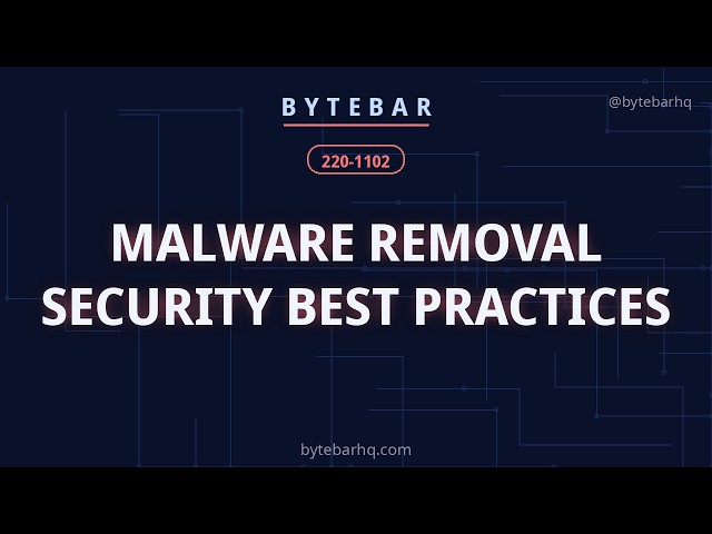 A+ 220-1102: Malware Removal and Security Best Practices