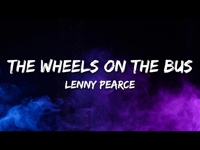 Lenny Pearce - The Wheels On The Bus (TECHNO) [Lyrics]