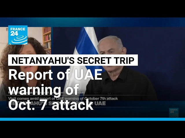 Netanyahu's secret trip to UAE amid report of Abu Dhabi warning of Oct. 7 attack • FRANCE 24